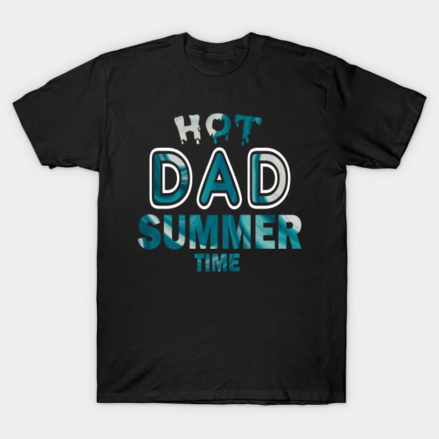 Hot Dad Summer Time Funny Summer Vacation Shirts For Dad T-Shirt by YasOOsaY